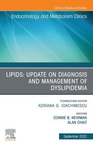 Lipids: Update on Diagnosis and Management of Dyslipidemia, An Issue of Endocrinology and Metabolism Clinics of North America, E-Book