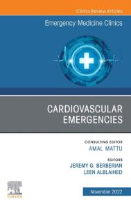 Cardiovascular Emergencies, An Issue of Emergency Medicine Clinics of North America, E-Book
