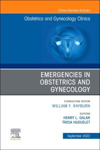 Emergencies in Obstetrics and Gynecology , An Issue of Obstetrics and Gynecology Clinics
