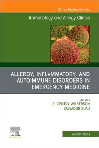 Allergy, Inflammatory, and Autoimmune Disorders in Emergency Medicine, An Issue of Immunology and Allergy Clinics of North America