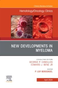New Developments in Myeloma, An Issue of Hematology/Oncology Clinics of North America