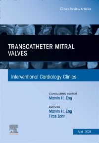 Transcatheter Mitral Valves, An Issue of Interventional Cardiology Clinics