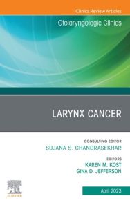 Larynx Cancer, An Issue of Otolaryngologic Clinics of North America, E-Book