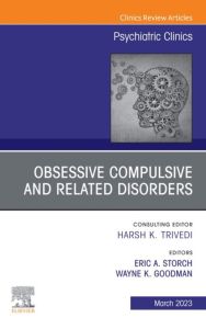 Obsessive Compulsive and Related Disorders, An Issue of Psychiatric Clinics of North America, E-Book