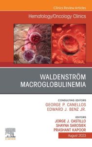 Waldenström Macroglobulinemia, An Issue of Hematology/Oncology Clinics of North America, E-Book