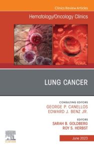 Lung Cancer, An Issue of Hematology/Oncology Clinics of North America, E-Book