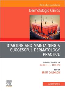 Starting and Maintaining a Successful Dermatology Practice, An Issue of Dermatologic Clinics