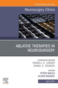 Ablative Therapies in Neurosurgery, An Issue of Neurosurgery Clinics of North America, E-Book