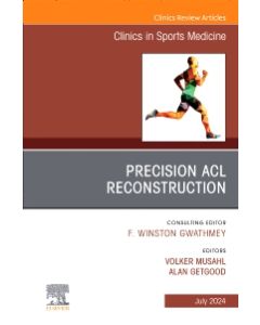 Precision ACL Reconstruction, An Issue of Clinics in Sports Medicine